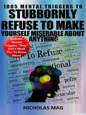 cover image of 1005 Mental Triggers to Stubbornly Refuse to Make Yourself Miserable About Anything